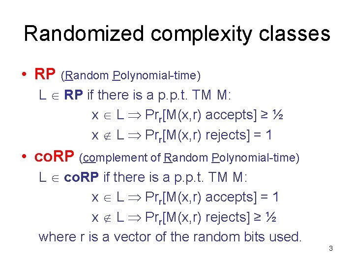 Randomized complexity classes • RP (Random Polynomial-time) L RP if there is a p.