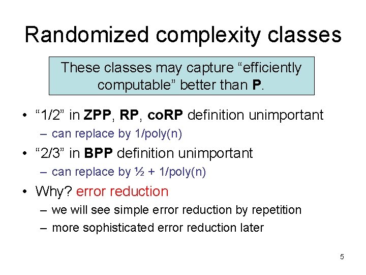 Randomized complexity classes These classes may capture “efficiently computable” better than P. • “