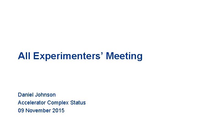 All Experimenters’ Meeting Daniel Johnson Accelerator Complex Status 09 November 2015 