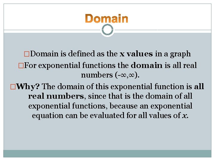�Domain is defined as the x values in a graph �For exponential functions the �Domain is defined as the x values in a graph �For exponential functions the