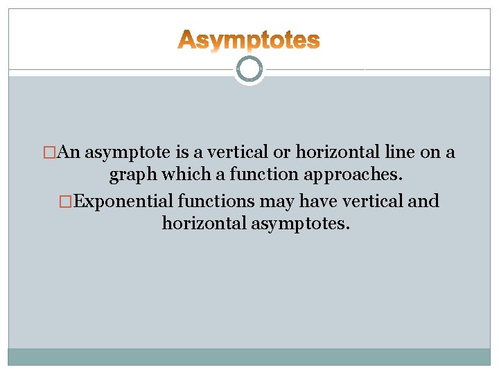 �An asymptote is a vertical or horizontal line on a graph which a function �An asymptote is a vertical or horizontal line on a graph which a function