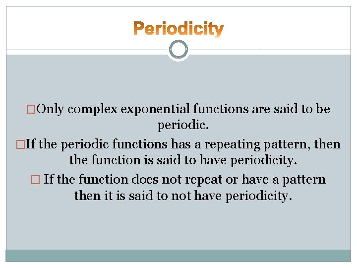 �Only complex exponential functions are said to be periodic. �If the periodic functions has �Only complex exponential functions are said to be periodic. �If the periodic functions has
