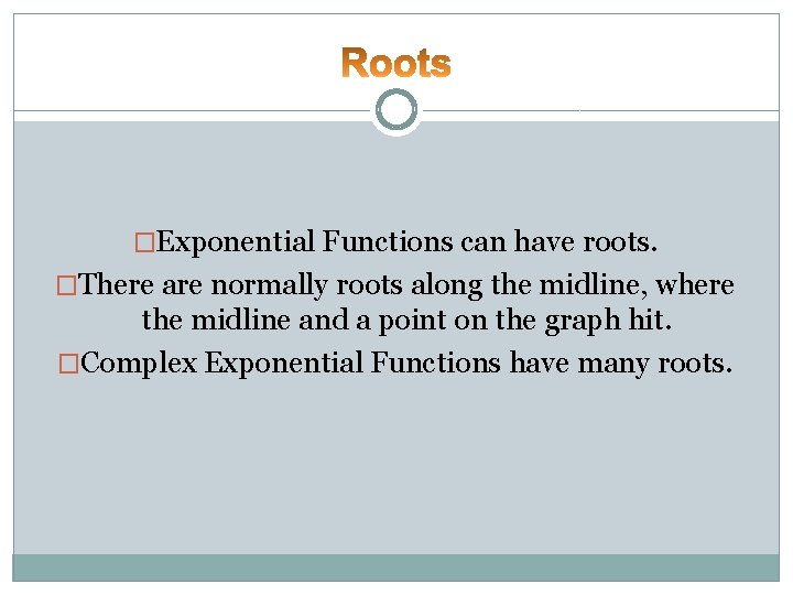 �Exponential Functions can have roots. �There are normally roots along the midline, where the �Exponential Functions can have roots. �There are normally roots along the midline, where the