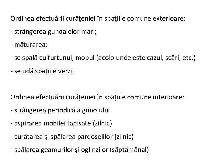 Ordinea efectuării curăţeniei în spaţiile comune exterioare: - strângerea gunoaielor mari; - măturarea; -