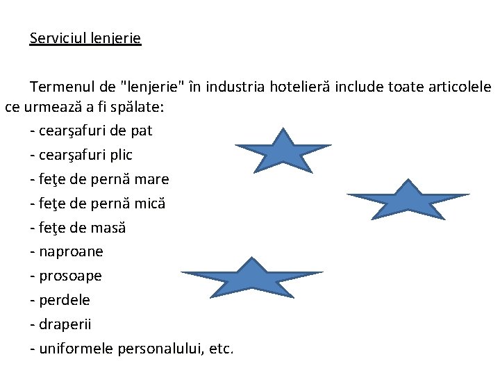 Serviciul lenjerie Termenul de "lenjerie" în industria hotelieră include toate articolele ce urmează a