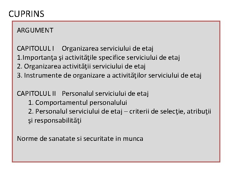 CUPRINS ARGUMENT CAPITOLUL I Organizarea serviciului de etaj 1. Importanţa şi activităţile specifice serviciului