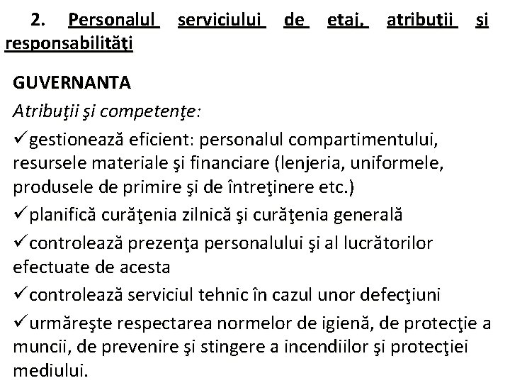 2. Personalul responsabilităţi serviciului de etaj, atribuţii şi GUVERNANTA Atribuţii şi competenţe: ügestionează eficient: