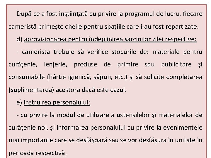 După ce a fost înştiinţată cu privire la programul de lucru, fiecare cameristă primeşte