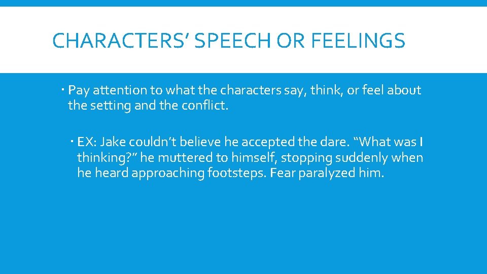 CHARACTERS’ SPEECH OR FEELINGS Pay attention to what the characters say, think, or feel