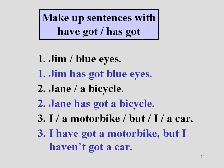Make up sentences with have got / has got 1. Jim / blue eyes.