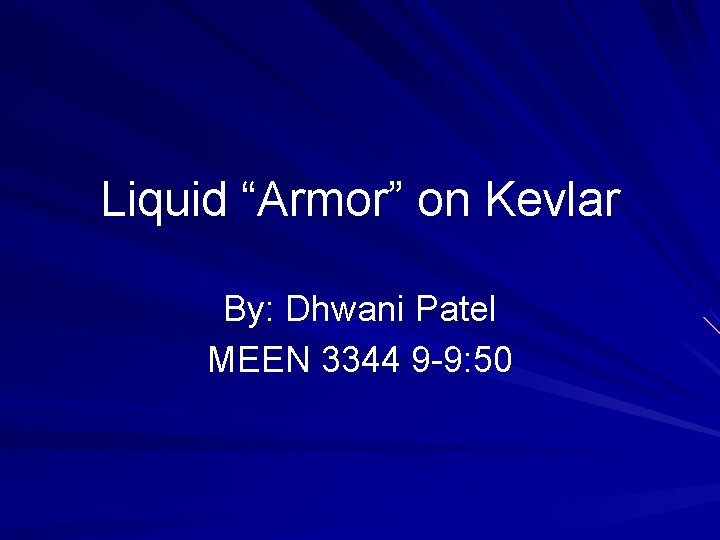 Liquid “Armor” on Kevlar By: Dhwani Patel MEEN 3344 9 -9: 50 