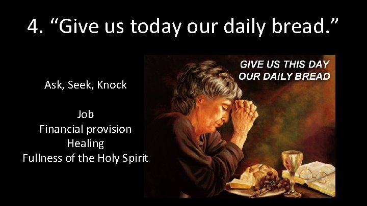 4. “Give us today our daily bread. ” Ask, Seek, Knock Job Financial provision