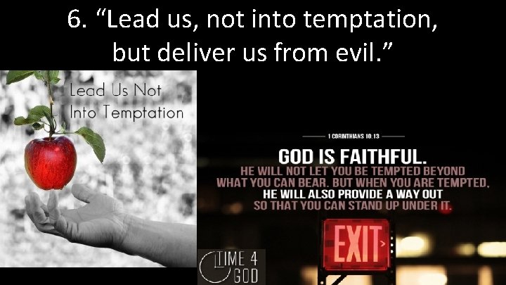 6. “Lead us, not into temptation, but deliver us from evil. ” 