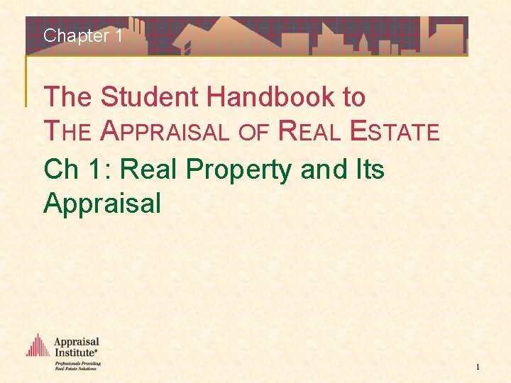 Chapter 1 The Student Handbook to THE APPRAISAL OF REAL ESTATE Ch 1: Real