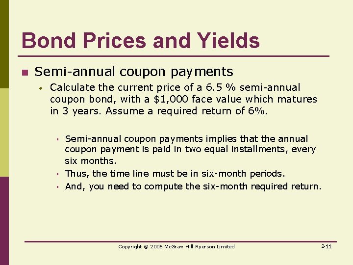 Bond Prices and Yields n Semi-annual coupon payments w Calculate the current price of