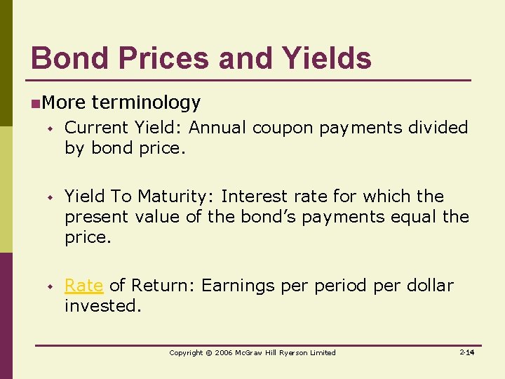 Bond Prices and Yields n. More terminology w Current Yield: Annual coupon payments divided