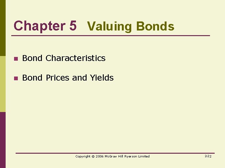 Chapter 5 Valuing Bonds n Bond Characteristics n Bond Prices and Yields Copyright ©