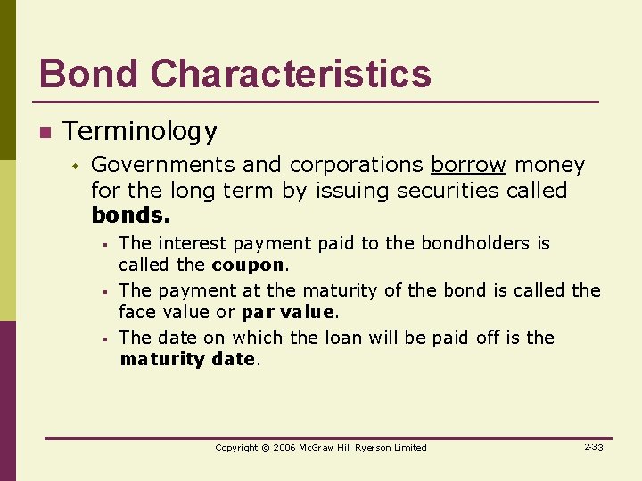 Bond Characteristics n Terminology w Governments and corporations borrow money for the long term