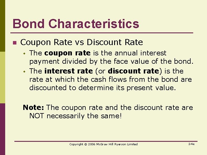 Bond Characteristics n Coupon Rate vs Discount Rate w w The coupon rate is