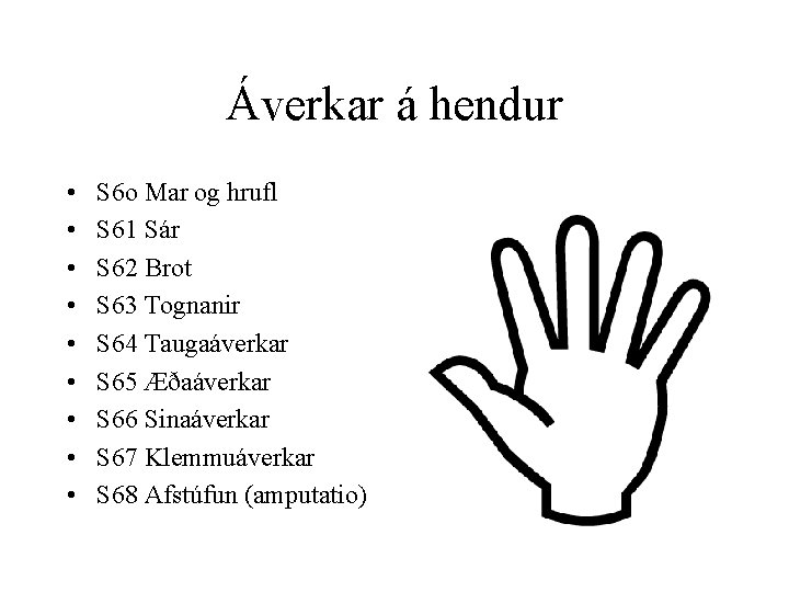 Áverkar á hendur • • • S 6 o Mar og hrufl S 61