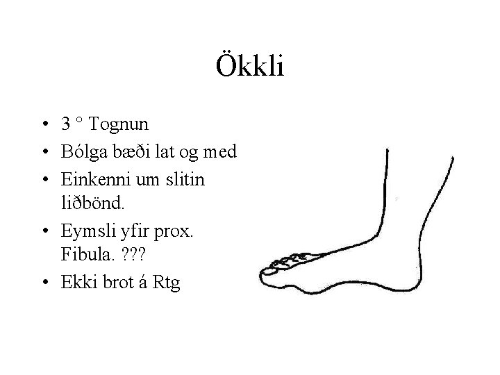 Ökkli • 3 ° Tognun • Bólga bæði lat og med • Einkenni um