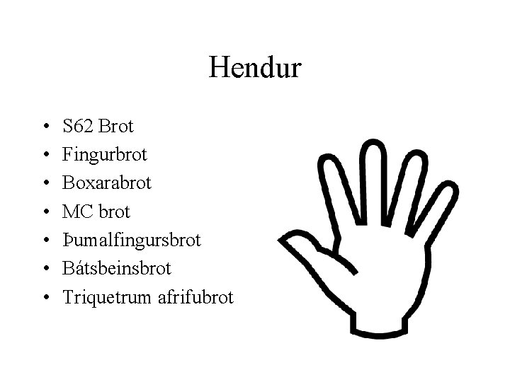 Hendur • • S 62 Brot Fingurbrot Boxarabrot MC brot Þumalfingursbrot Bátsbeinsbrot Triquetrum afrifubrot