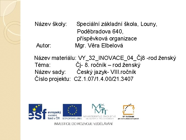 Název školy: Autor: Speciální základní škola, Louny, Poděbradova 640, příspěvková organizace Mgr. Věra Elbelová