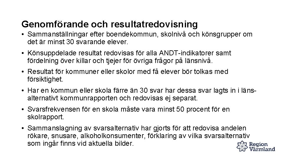 Genomförande och resultatredovisning • Sammanställningar efter boendekommun, skolnivå och könsgrupper om det är minst