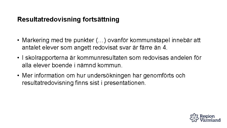 Resultatredovisning fortsättning • Markering med tre punkter (…) ovanför kommunstapel innebär att antalet elever