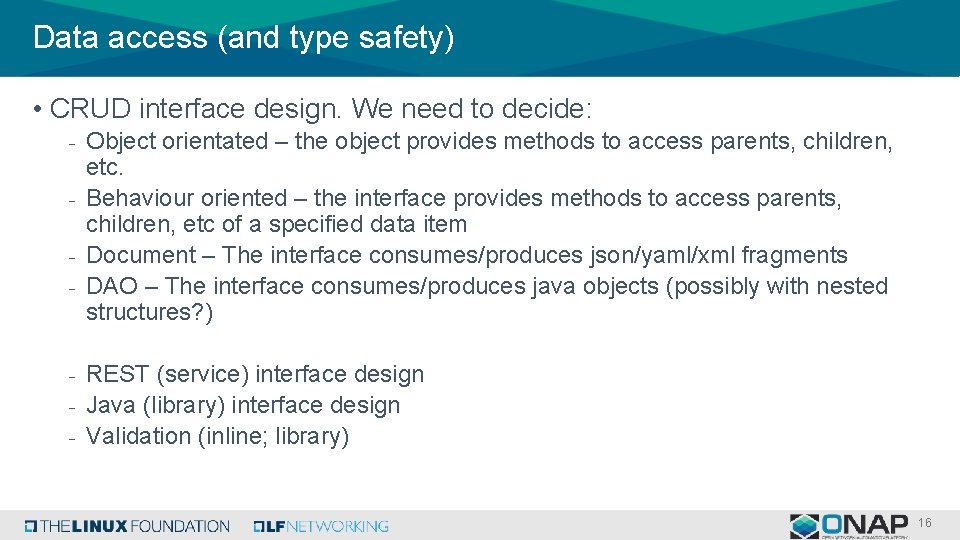 Data access (and type safety) • CRUD interface design. We need to decide: -