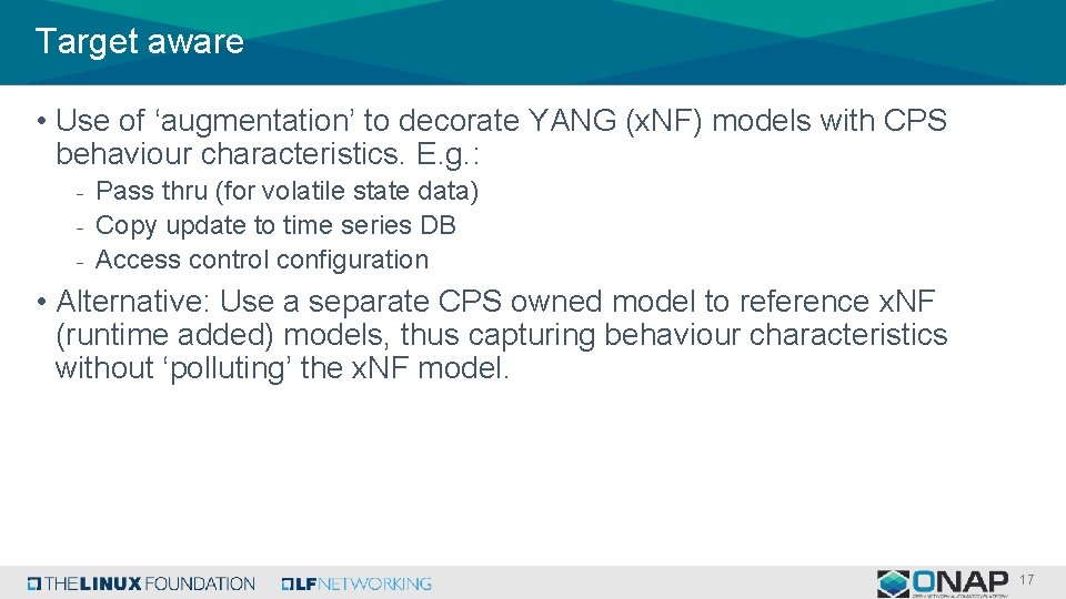 Target aware • Use of ‘augmentation’ to decorate YANG (x. NF) models with CPS