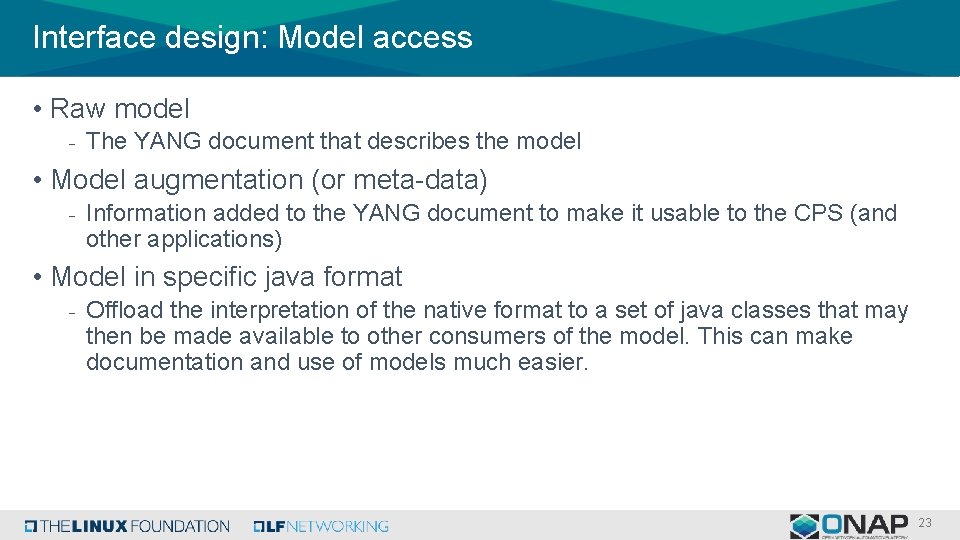 Interface design: Model access • Raw model - The YANG document that describes the