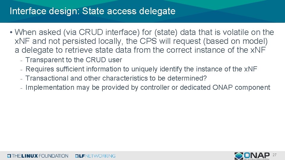 Interface design: State access delegate • When asked (via CRUD interface) for (state) data