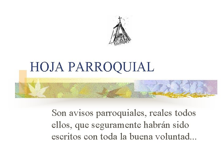 HOJA PARROQUIAL Son avisos parroquiales, reales todos ellos, que seguramente habrán sido escritos con