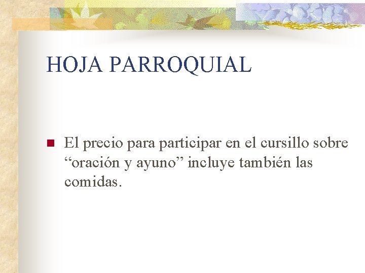 HOJA PARROQUIAL n El precio para participar en el cursillo sobre “oración y ayuno”