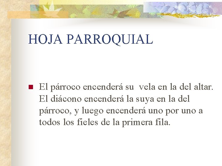 HOJA PARROQUIAL n El párroco encenderá su vela en la del altar. El diácono