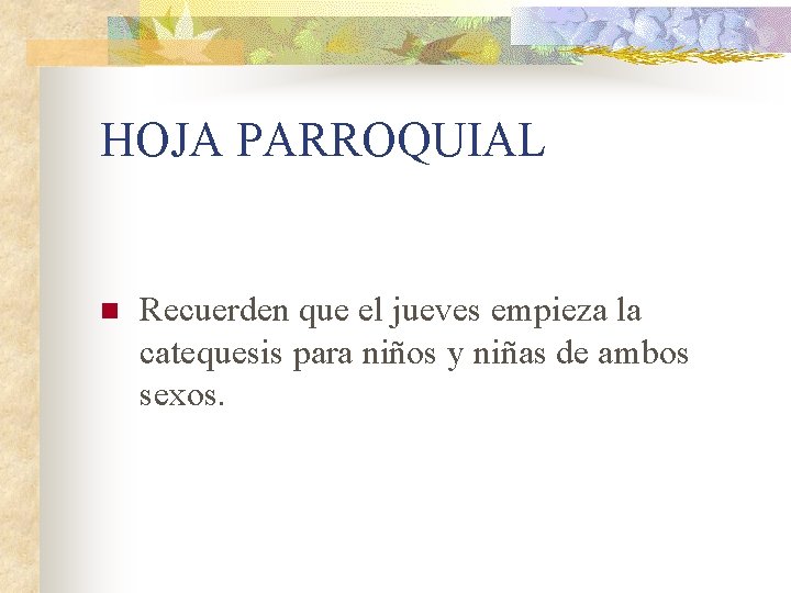 HOJA PARROQUIAL n Recuerden que el jueves empieza la catequesis para niños y niñas