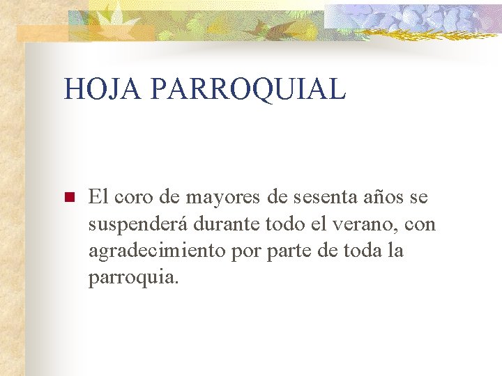 HOJA PARROQUIAL n El coro de mayores de sesenta años se suspenderá durante todo