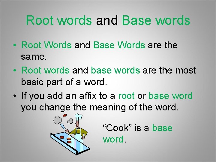 Root words and Base words • Root Words and Base Words are the same.