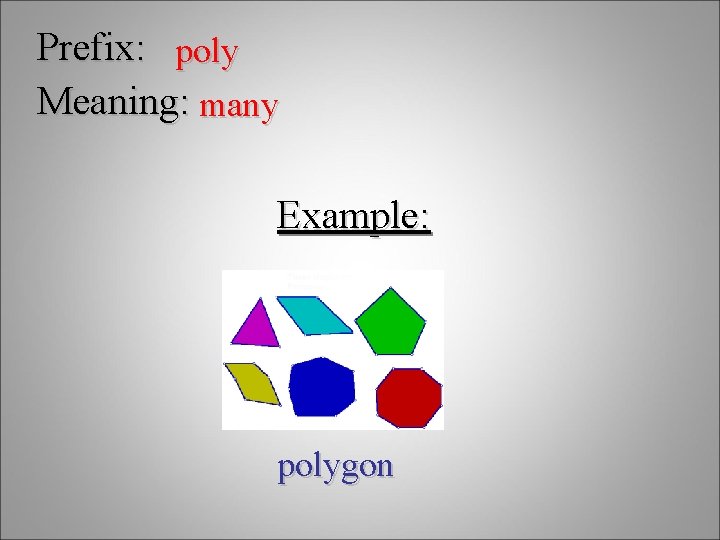 Prefix: poly Meaning: many Example: polygon 