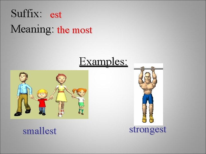 Suffix: est Meaning: the most Examples: smallest strongest 