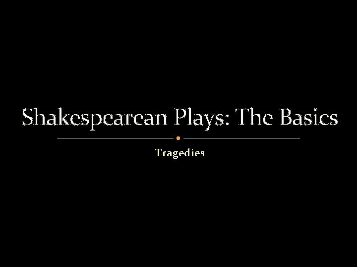 Shakespearean Plays: The Basics Tragedies 