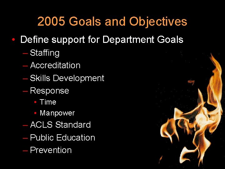 2005 Goals and Objectives • Define support for Department Goals – Staffing – Accreditation
