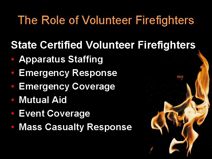 The Role of Volunteer Firefighters State Certified Volunteer Firefighters • • • Apparatus Staffing