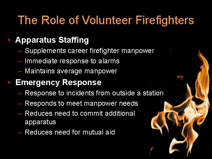 The Role of Volunteer Firefighters • Apparatus Staffing – Supplements career firefighter manpower –
