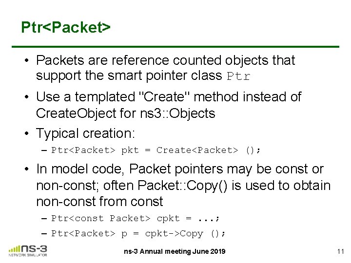 Ptr<Packet> • Packets are reference counted objects that support the smart pointer class Ptr