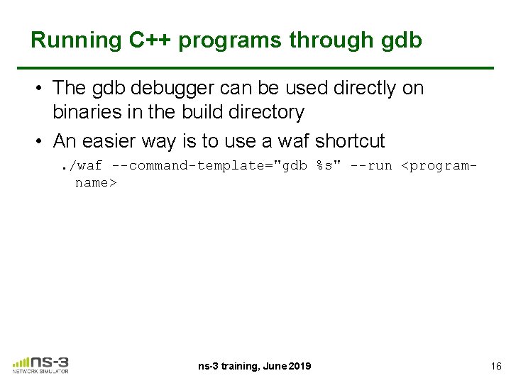 Running C++ programs through gdb • The gdb debugger can be used directly on