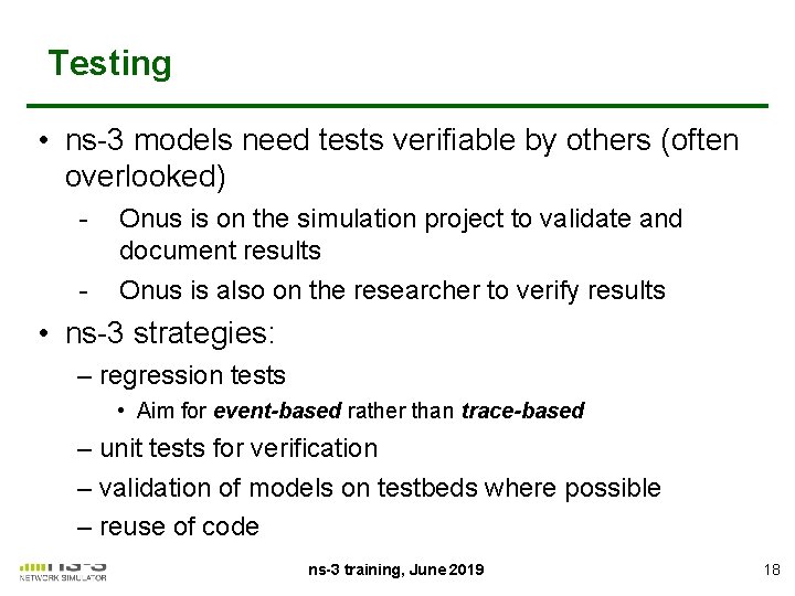Testing • ns-3 models need tests verifiable by others (often overlooked) - Onus is