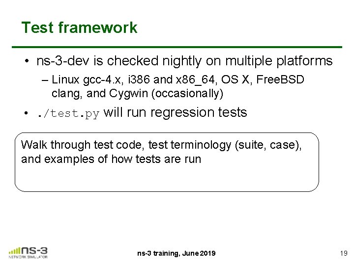 Test framework • ns-3 -dev is checked nightly on multiple platforms – Linux gcc-4.