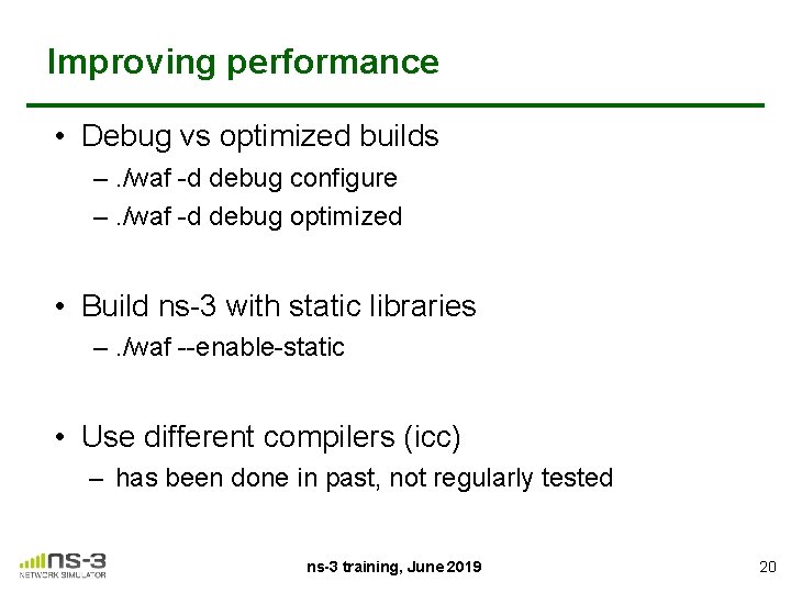 Improving performance • Debug vs optimized builds –. /waf -d debug configure –. /waf
